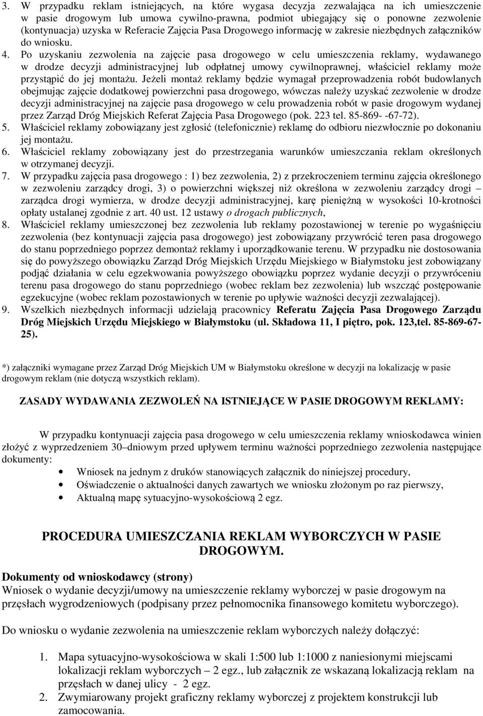 Po uzyskaniu zezwolenia na zajęcie pasa drogowego w celu umieszczenia reklamy, wydawanego w drodze decyzji administracyjnej lub odpłatnej umowy cywilnoprawnej, właściciel reklamy może przystąpić do