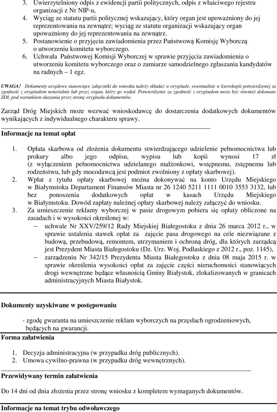zewnątrz. 5. Postanowienie o przyjęciu zawiadomienia przez Państwową Komisję Wyborczą o utworzeniu komitetu wyborczego. 6.
