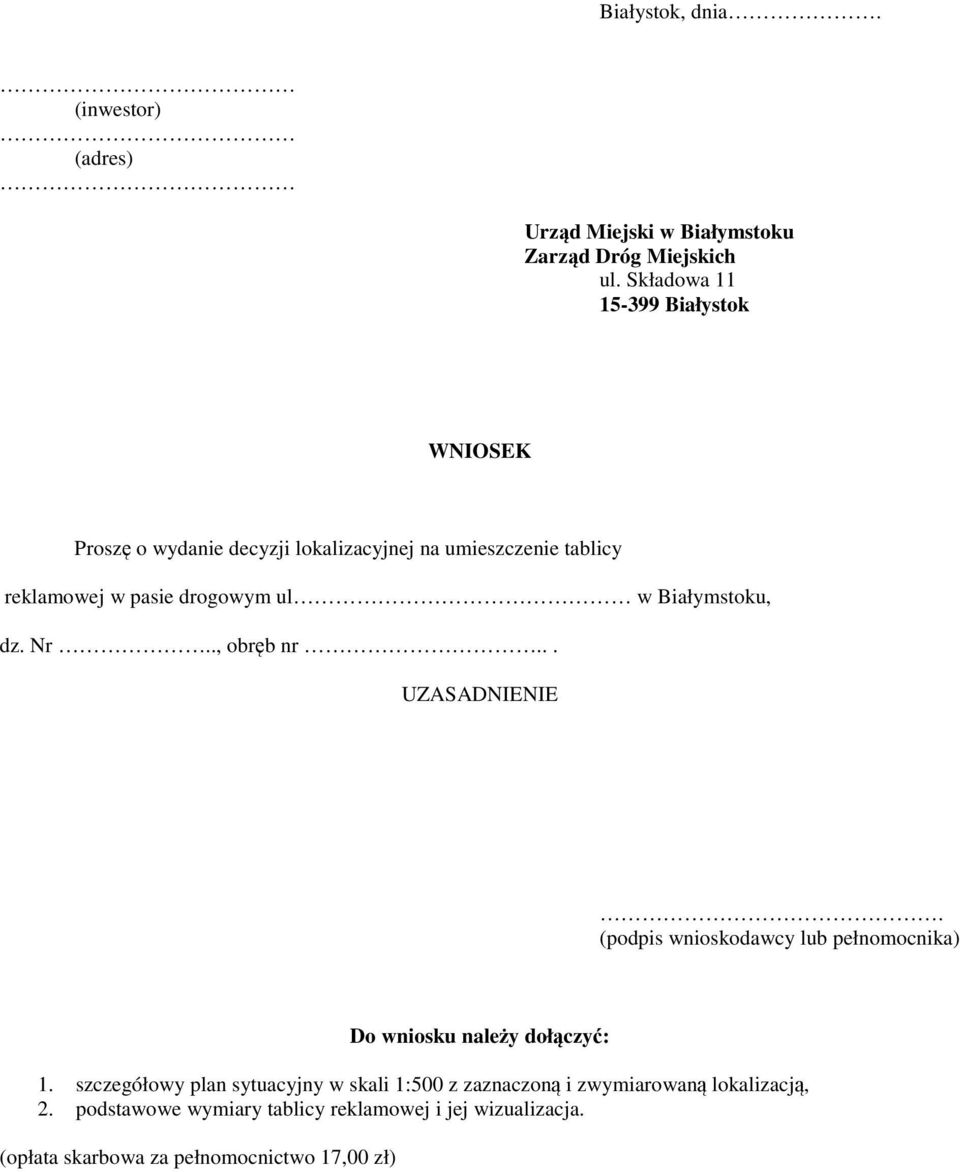 w Białymstoku, dz. Nr.., obręb nr... UZASADNIENIE. (podpis wnioskodawcy lub pełnomocnika) Do wniosku należy dołączyć: 1.