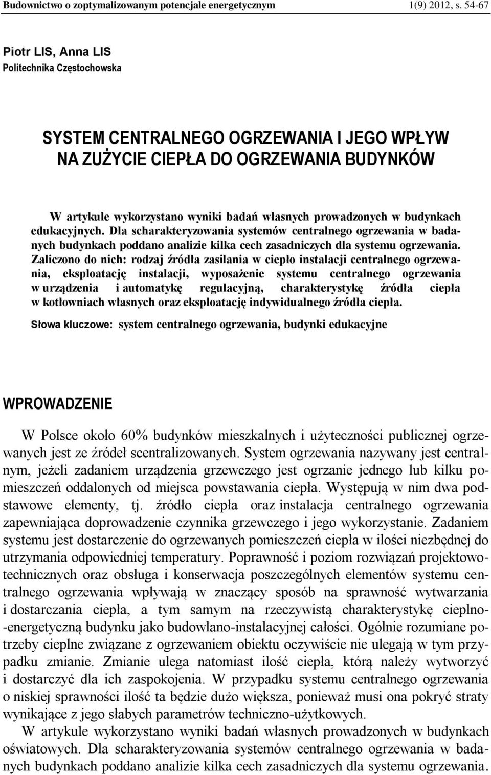 budynkach edukacyjnych. Dla scharakteryzowania systemów centralnego ogrzewania w badanych budynkach poddano analizie kilka cech zasadniczych dla systemu ogrzewania.