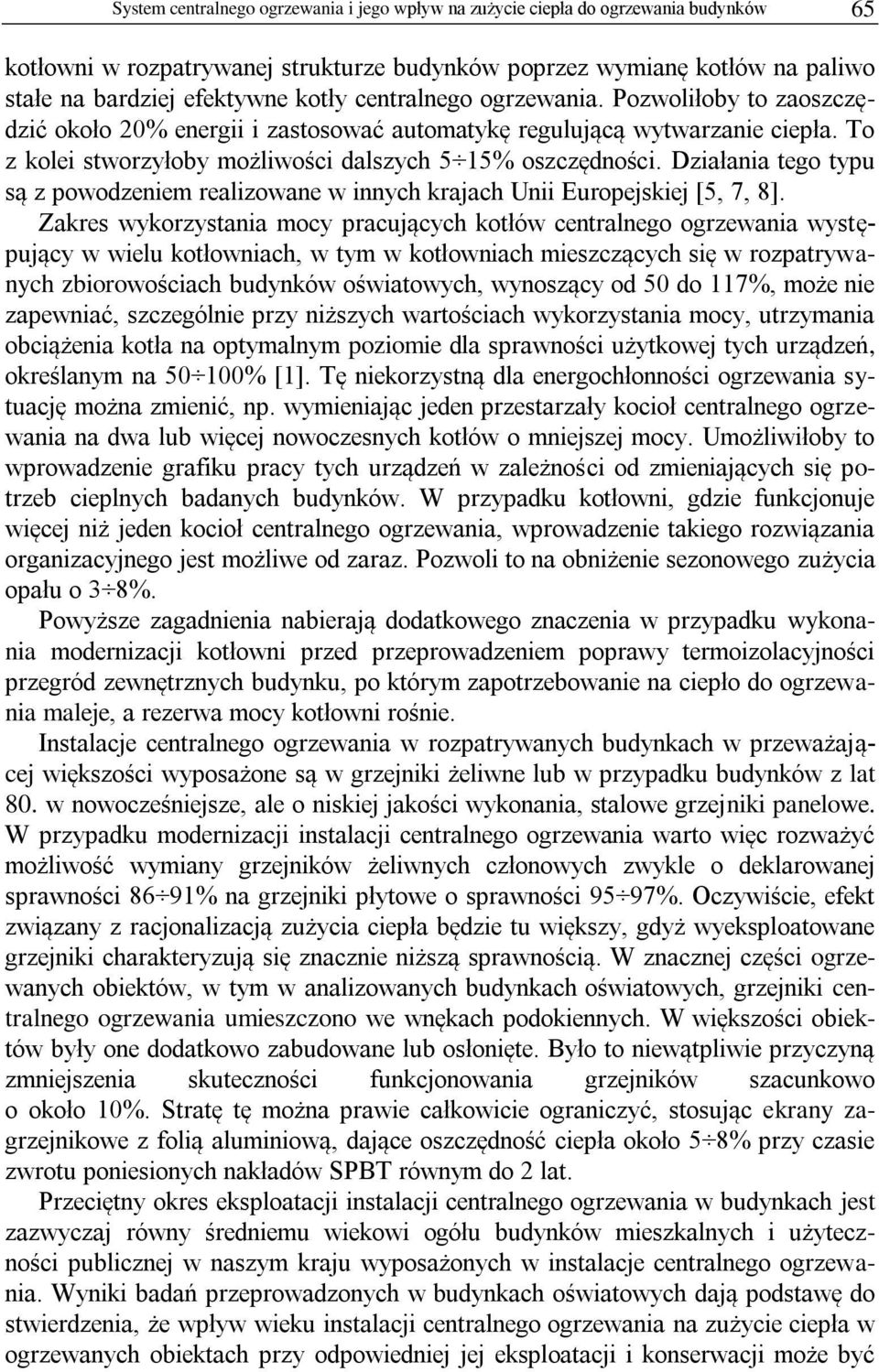 Działania tego typu są z powodzeniem realizowane w innych krajach Unii Europejskiej [5, 7, 8].