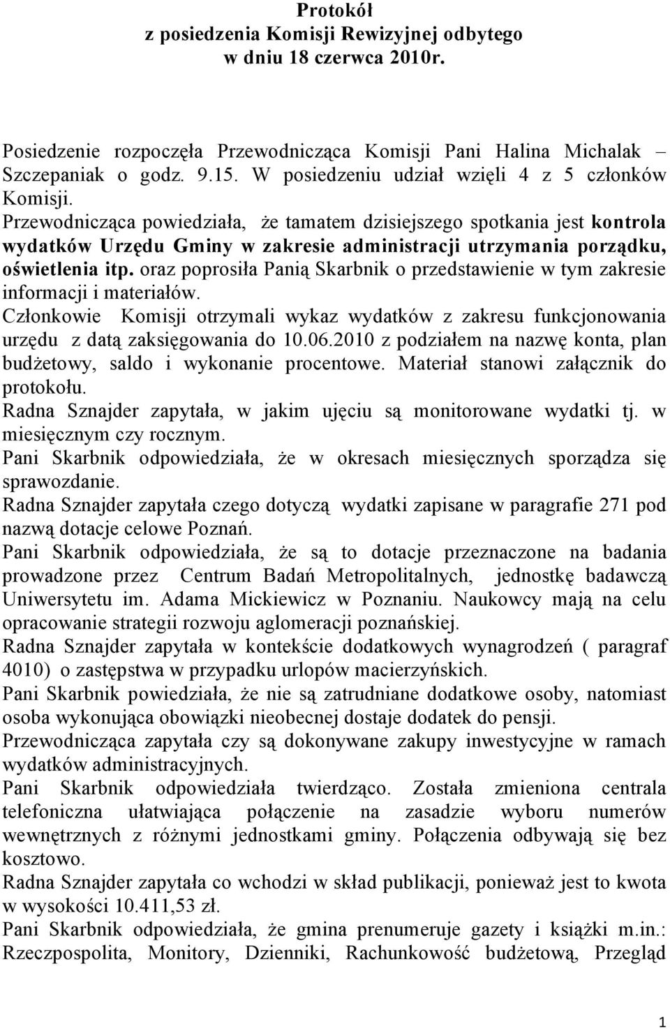 Przewodnicząca powiedziała, że tamatem dzisiejszego spotkania jest kontrola wydatków Urzędu Gminy w zakresie administracji utrzymania porządku, oświetlenia itp.