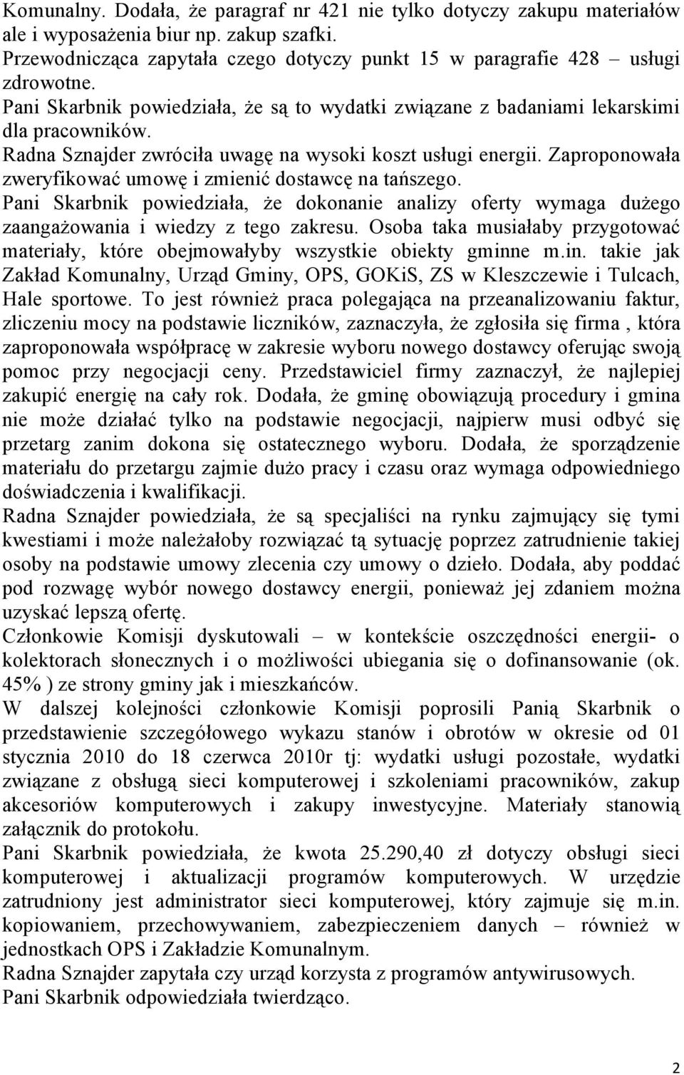 Zaproponowała zweryfikować umowę i zmienić dostawcę na tańszego. Pani Skarbnik powiedziała, że dokonanie analizy oferty wymaga dużego zaangażowania i wiedzy z tego zakresu.