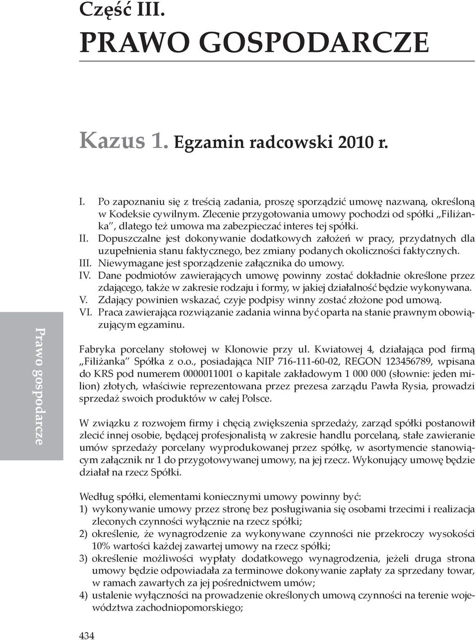 Dopuszczalne jest dokonywanie dodatkowych założeń w pracy, przydatnych dla uzupełnienia stanu faktycznego, bez zmiany podanych okoliczności faktycznych. III.