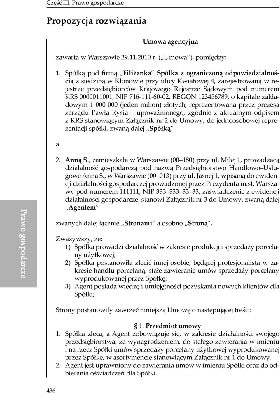 0000011001, NIP 716-111-60-02, REGON 123456789, o kapitale zakładowym 1 000 000 (jeden milion) złotych, reprezentowana przez prezesa zarządu Pawła Rysia upoważnionego, zgodnie z aktualnym odpisem z