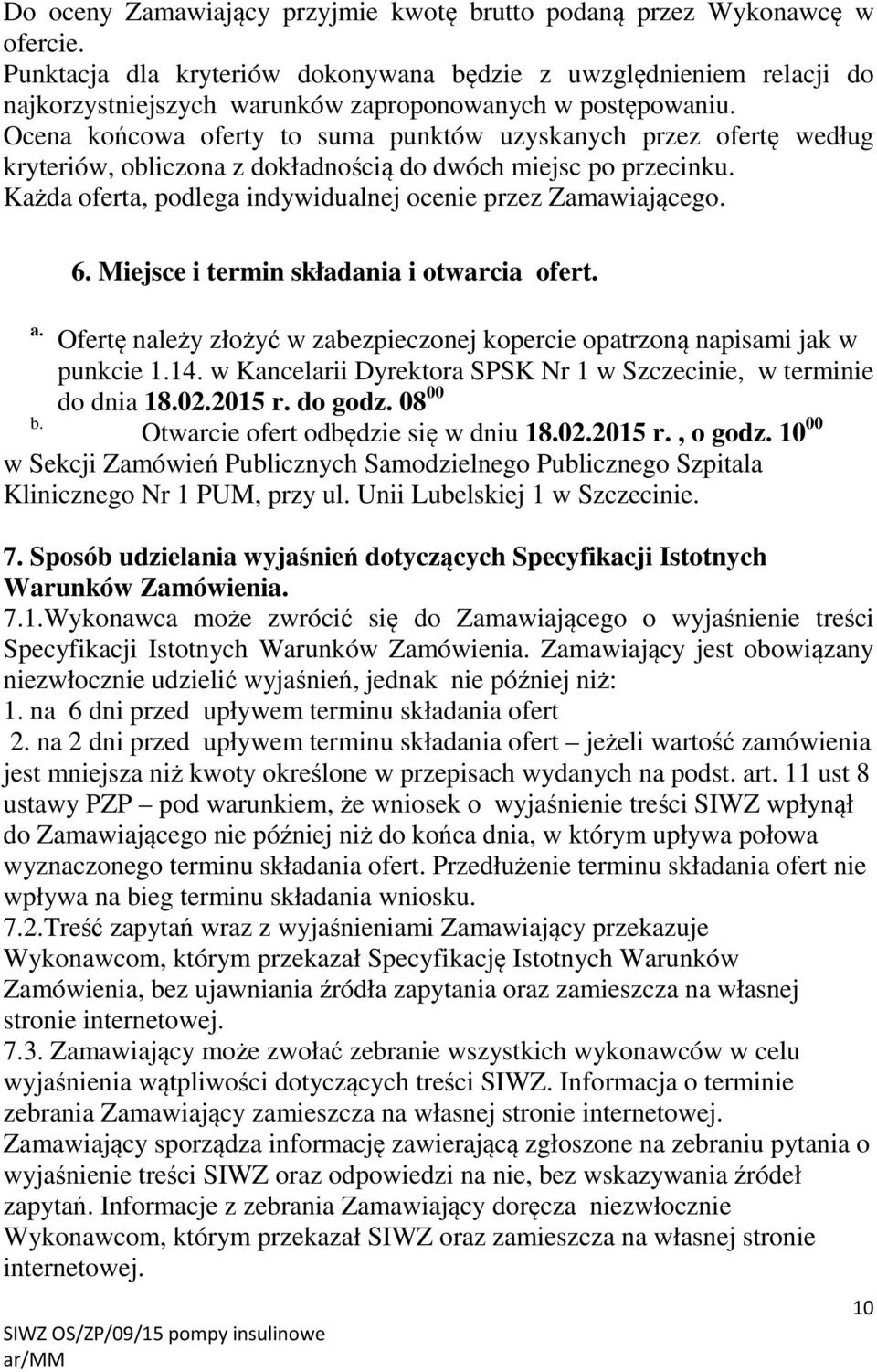 Ocena końcowa oferty to suma punktów uzyskanych przez ofertę według kryteriów, obliczona z dokładnością do dwóch miejsc po przecinku. Każda oferta, podlega indywidualnej ocenie przez Zamawiającego. 6.