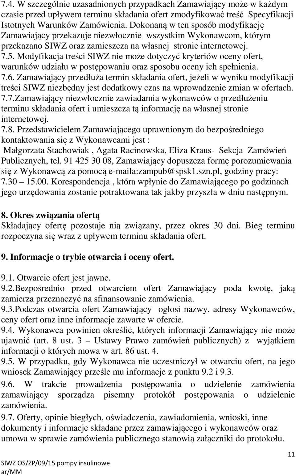 Modyfikacja treści SIWZ nie może dotyczyć kryteriów oceny ofert, warunków udziału w postępowaniu oraz sposobu oceny ich spełnienia. 7.6.