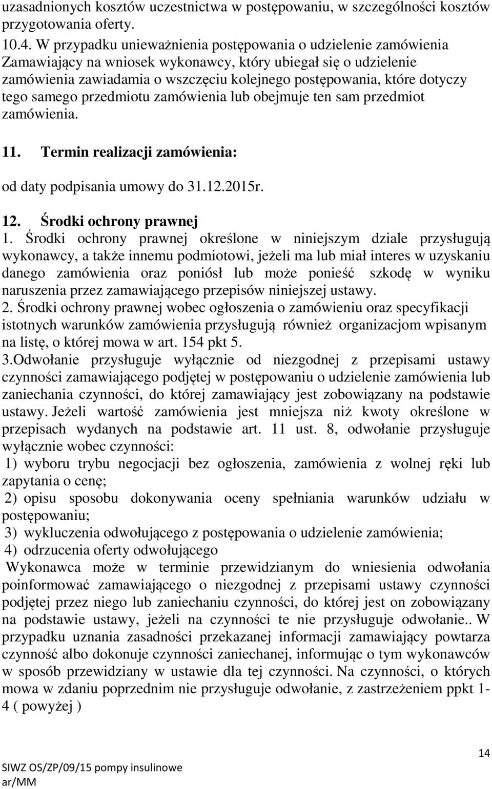 tego samego przedmiotu zamówienia lub obejmuje ten sam przedmiot zamówienia. 11. Termin realizacji zamówienia: od daty podpisania umowy do 31.12.2015r. 12. Środki ochrony prawnej 1.