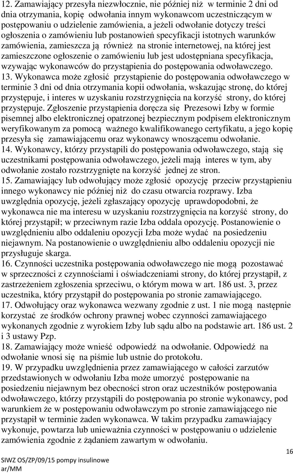 lub jest udostępniana specyfikacja, wzywając wykonawców do przystąpienia do postępowania odwoławczego. 13.