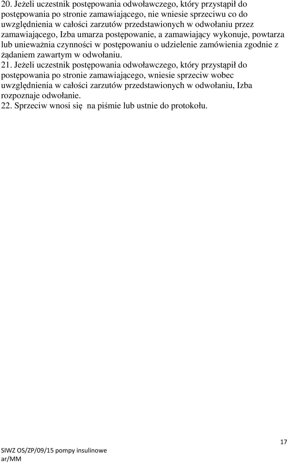 udzielenie zamówienia zgodnie z żądaniem zawartym w odwołaniu. 21.