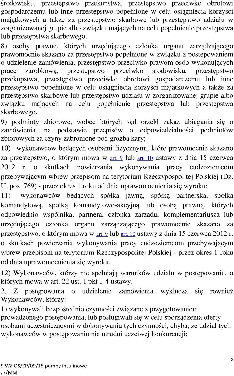 8) osoby prawne, których urzędującego członka organu zarządzającego prawomocnie skazano za przestępstwo popełnione w związku z postępowaniem o udzielenie zamówienia, przestępstwo przeciwko prawom
