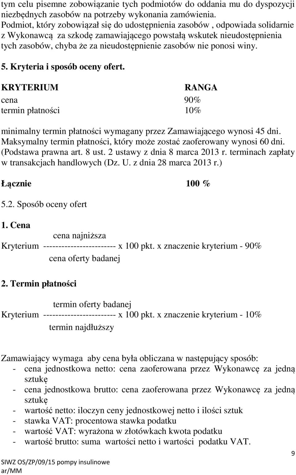 nie ponosi winy. 5. Kryteria i sposób oceny ofert. KRYTERIUM RANGA cena 90% termin płatności 10% minimalny termin płatności wymagany przez Zamawiającego wynosi 45 dni.