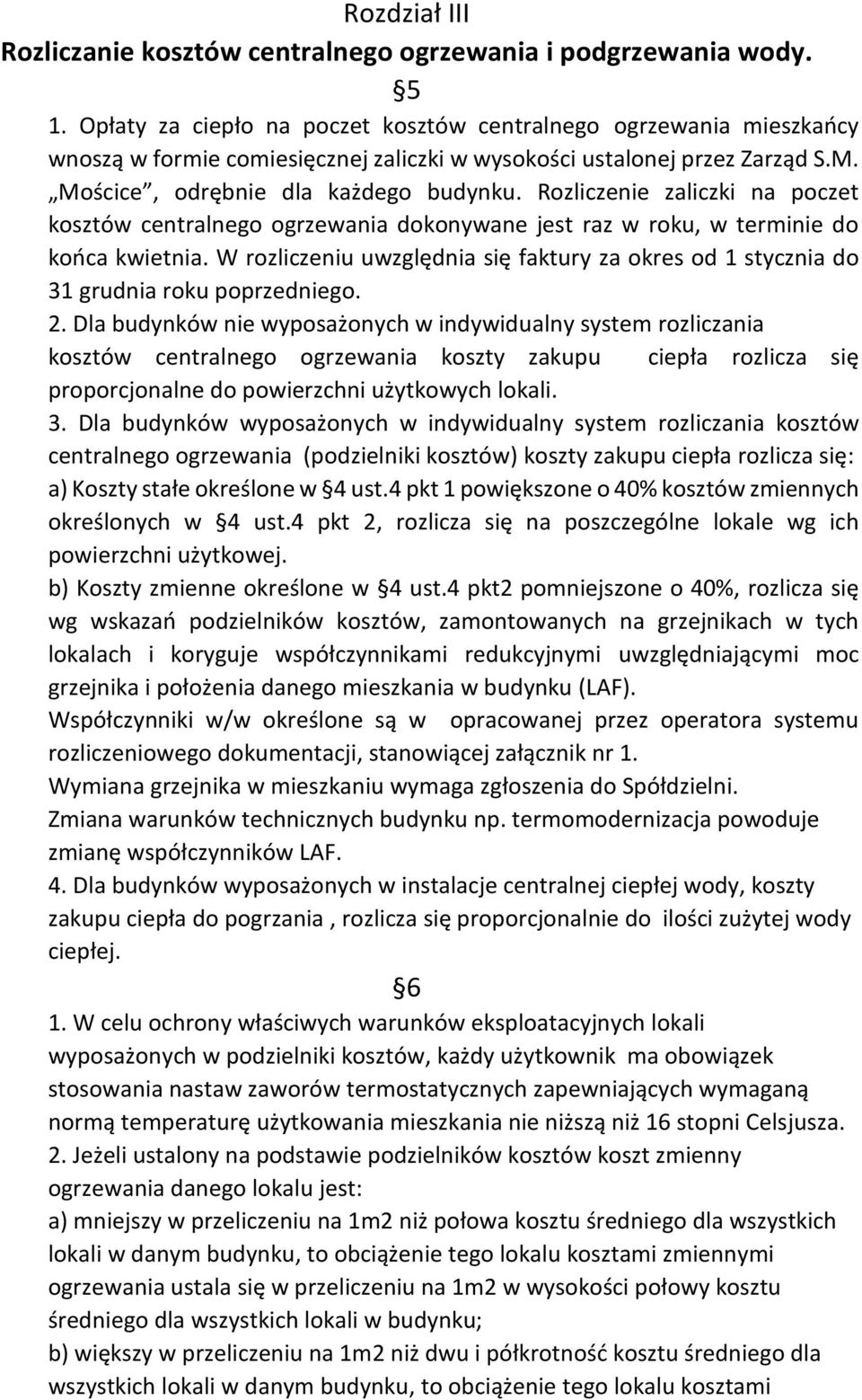 Rozliczenie zaliczki na poczet kosztów centralnego ogrzewania dokonywane jest raz w roku, w terminie do końca kwietnia.