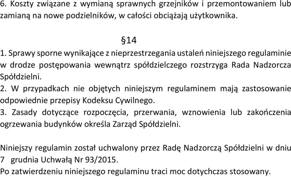 W przypadkach nie objętych niniejszym regulaminem mają zastosowanie odpowiednie przepisy Kodeksu Cywilnego. 3.