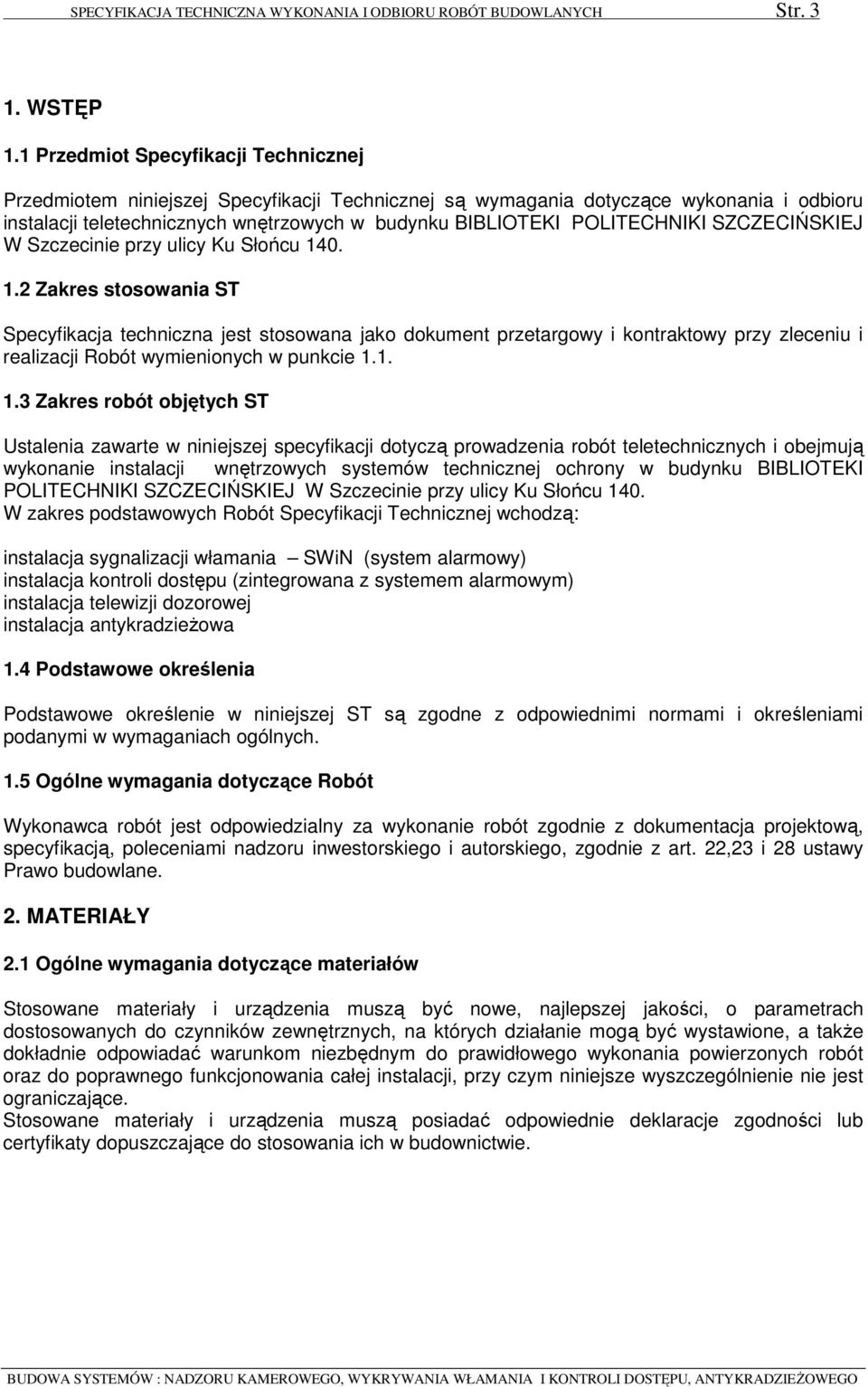 POLITECHNIKI SZCZECIŃSKIEJ W Szczecinie przy ulicy Ku Słońcu 14