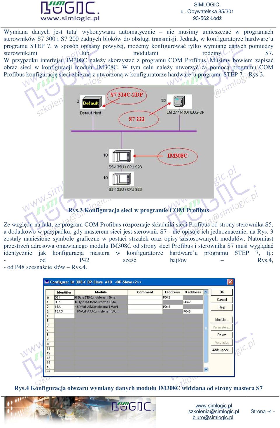 W przypadku interfejsu IM308C należy skorzystać z programu COM Profibus. Musimy bowiem zapisać obraz sieci w konfiguracji modułu IM308C.