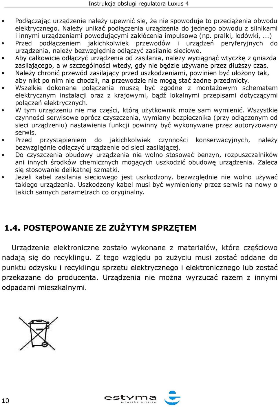 ..) Przed podłączeniem jakichkolwiek przewodów i urządzeń peryferyjnych do urządzenia, należy bezwzględnie odłączyć zasilanie sieciowe.