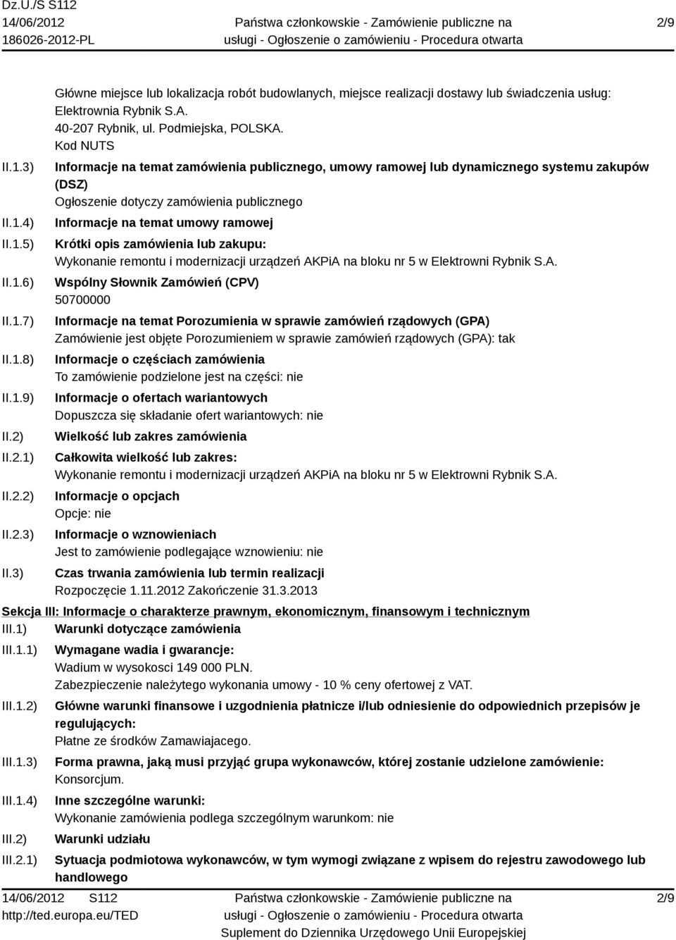 Kod NUTS Informacje na temat zamówienia publicznego, umowy ramowej lub dynamicznego systemu zakupów (DSZ) Ogłoszenie dotyczy zamówienia publicznego Informacje na temat umowy ramowej Krótki opis