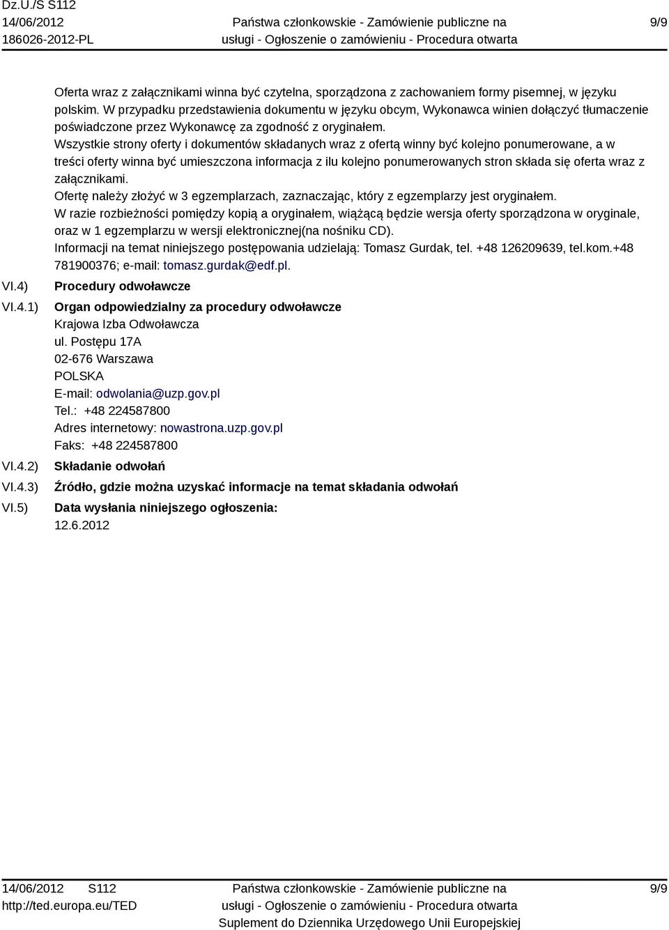 Wszystkie strony oferty i dokumentów składanych wraz z ofertą winny być kolejno ponumerowane, a w treści oferty winna być umieszczona informacja z ilu kolejno ponumerowanych stron składa się oferta