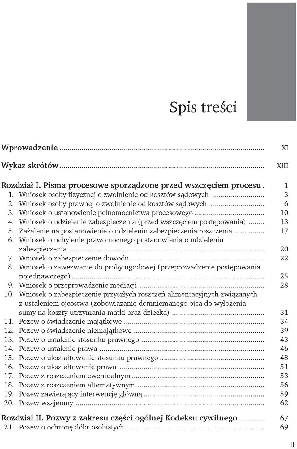 Zażalenie na postanowienie o udzieleniu zabezpieczenia roszczenia... 17 6. Wniosek o uchylenie prawomocnego postanowienia o udzieleniu zabezpieczenia... 20 7. Wniosek o zabezpieczenie dowodu... 22 8.