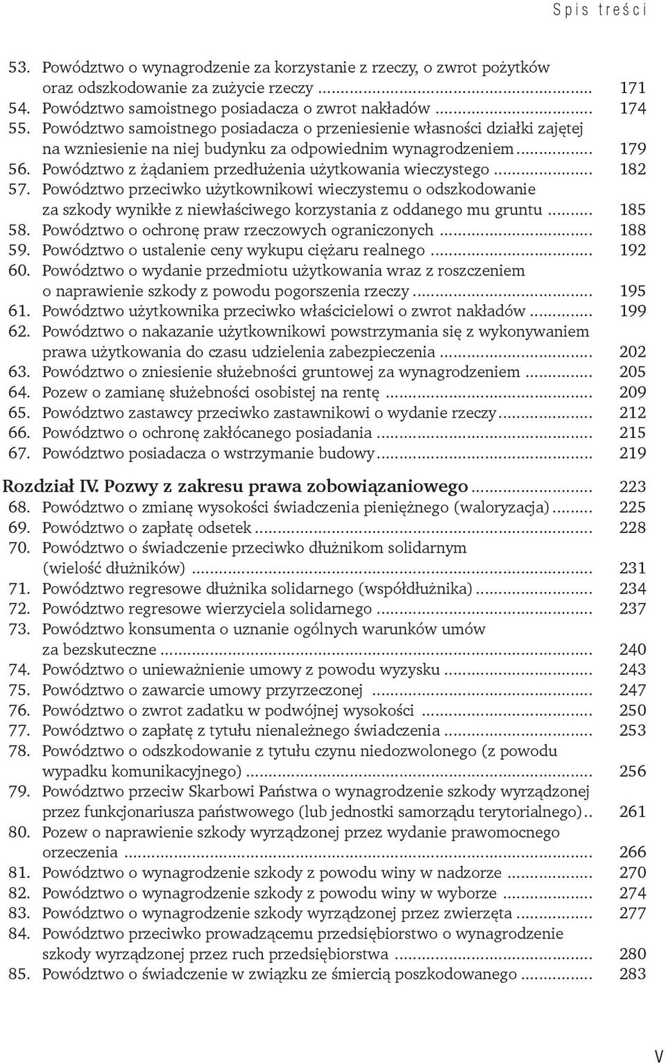 Powództwo z żądaniem przedłużenia użytkowania wieczystego... 182 57. Powództwo przeciwko użytkownikowi wieczystemu o odszkodowanie za szkody wynikłe z niewłaściwego korzystania z oddanego mu gruntu.