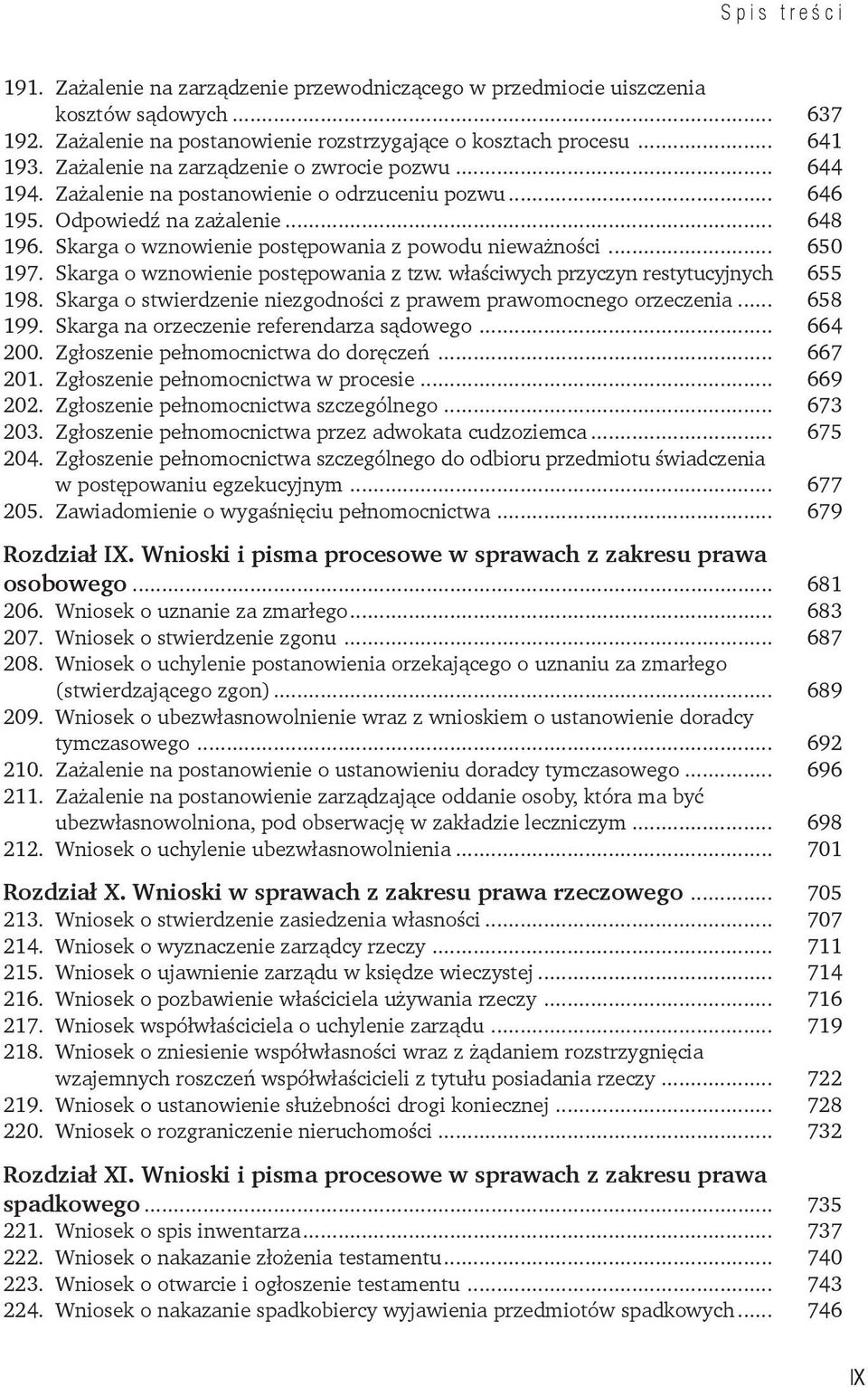 .. 650 197. Skarga o wznowienie postępowania z tzw. właściwych przyczyn restytucyjnych. 655 198. Skarga o stwierdzenie niezgodności z prawem prawomocnego orzeczenia... 658 199.