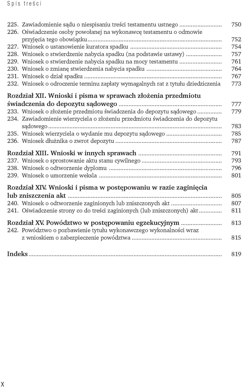 Wniosek o zmianę stwierdzenia nabycia spadku... 764 231. Wniosek o dział spadku... 767 232. Wniosek o odroczenie terminu zapłaty wymagalnych rat z tytułu dziedziczenia. 773 Rozdział XII.