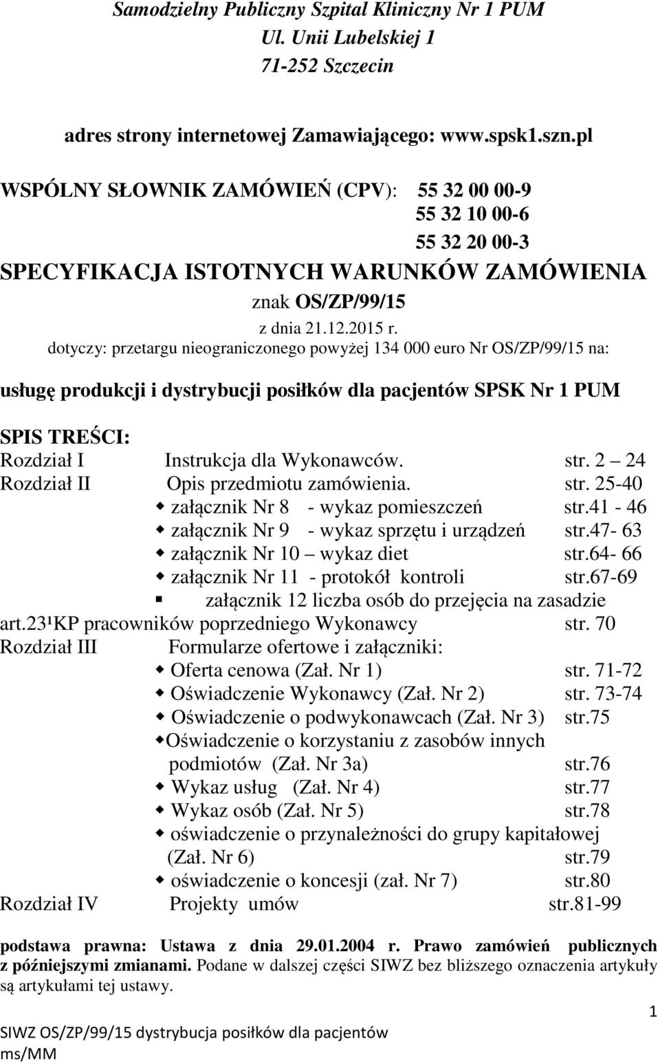 dotyczy: przetargu nieograniczonego powyżej 134 000 euro Nr OS/ZP/99/15 na: usługę produkcji i dystrybucji posiłków dla pacjentów SPSK Nr 1 PUM SPIS TREŚCI: Rozdział I Instrukcja dla Wykonawców. str.