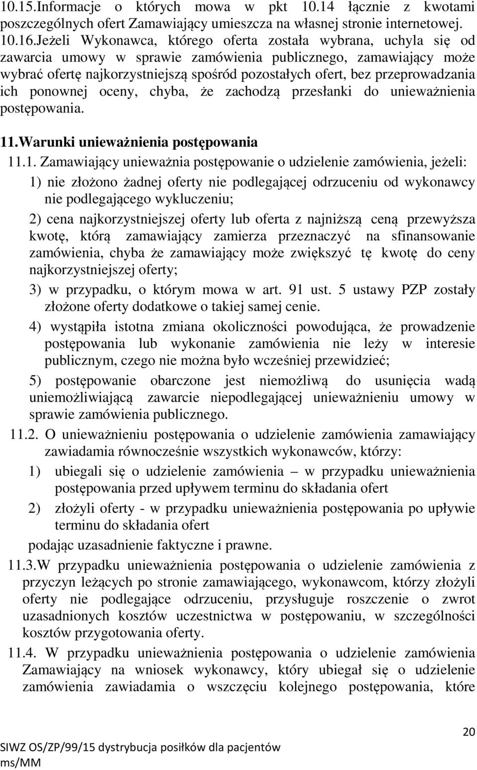 przeprowadzania ich ponownej oceny, chyba, że zachodzą przesłanki do unieważnienia postępowania. 11