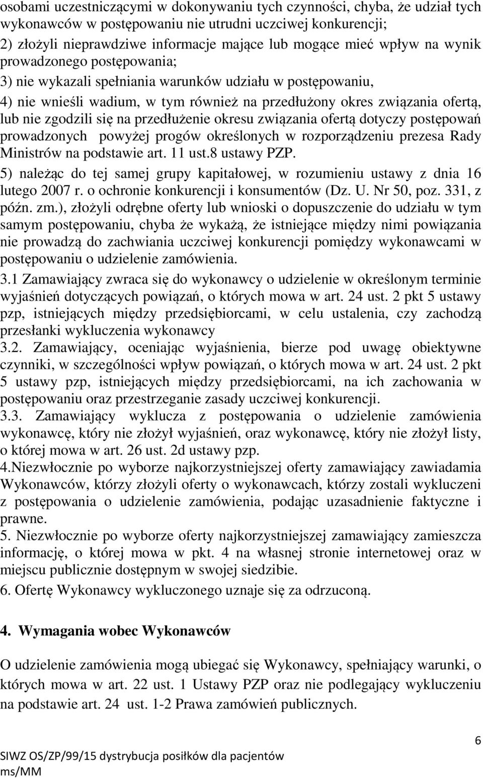 przedłużenie okresu związania ofertą dotyczy postępowań prowadzonych powyżej progów określonych w rozporządzeniu prezesa Rady Ministrów na podstawie art. 11 ust.8 ustawy PZP.