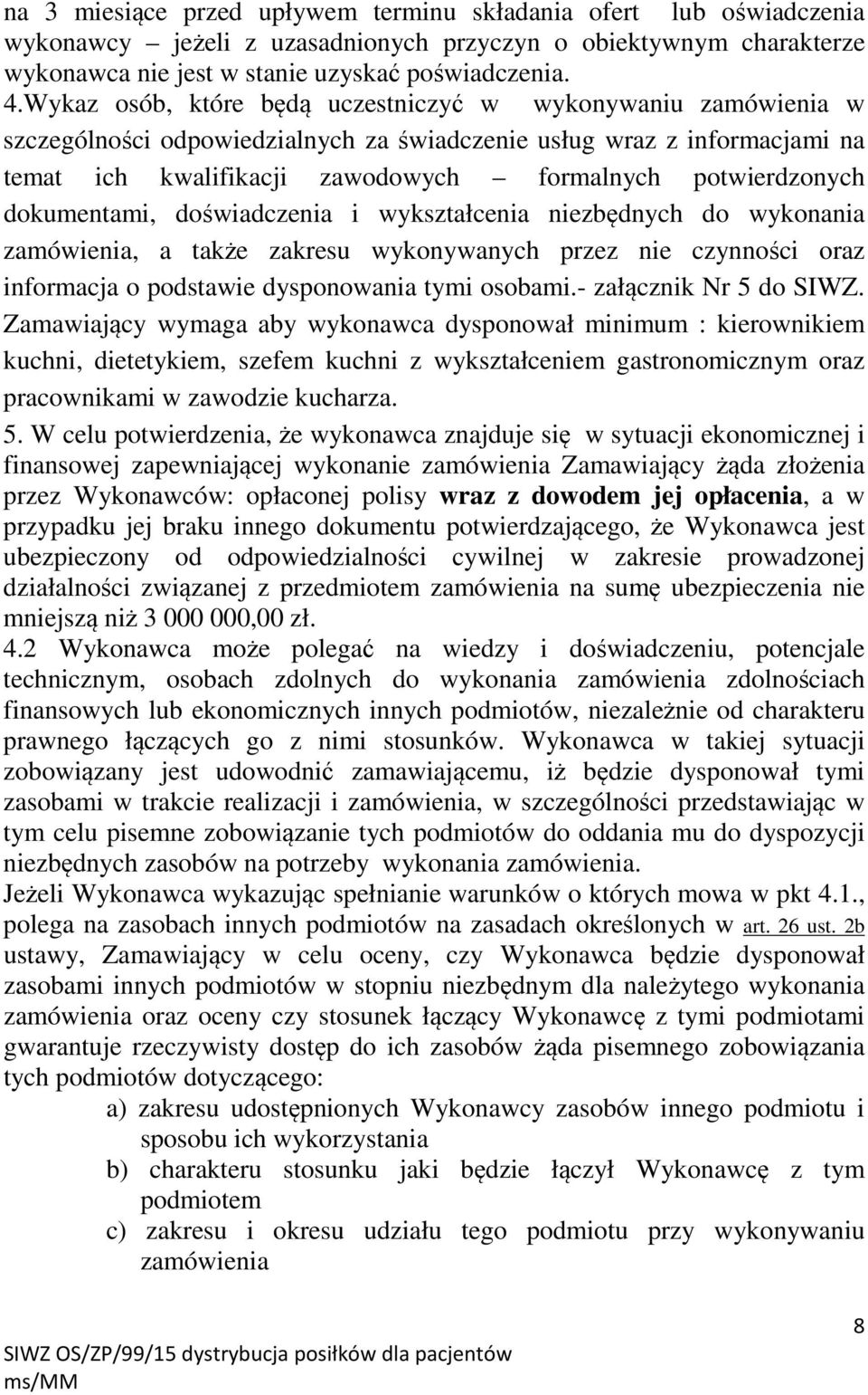 dokumentami, doświadczenia i wykształcenia niezbędnych do wykonania zamówienia, a także zakresu wykonywanych przez nie czynności oraz informacja o podstawie dysponowania tymi osobami.