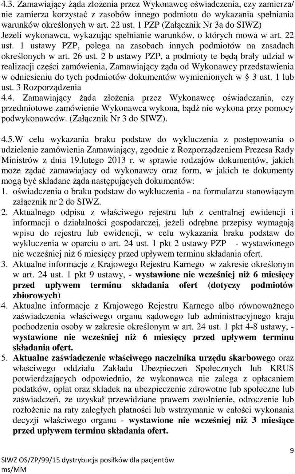 2 b ustawy PZP, a podmioty te będą brały udział w realizacji części zamówienia, Zamawiający żąda od Wykonawcy przedstawienia w odniesieniu do tych podmiotów dokumentów wymienionych w 3 ust. 1 lub ust.