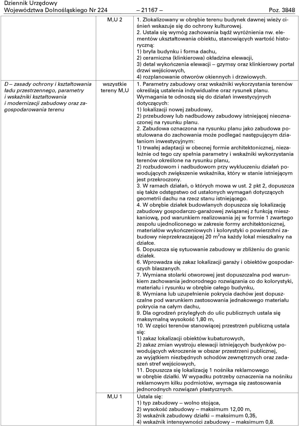 Zlokalizowany w obrębie terenu budynek dawnej wieży ciśnień wskazuje się do ochrony kulturowej. 2. Ustala się wymóg zachowania bądź wyróżnienia nw.