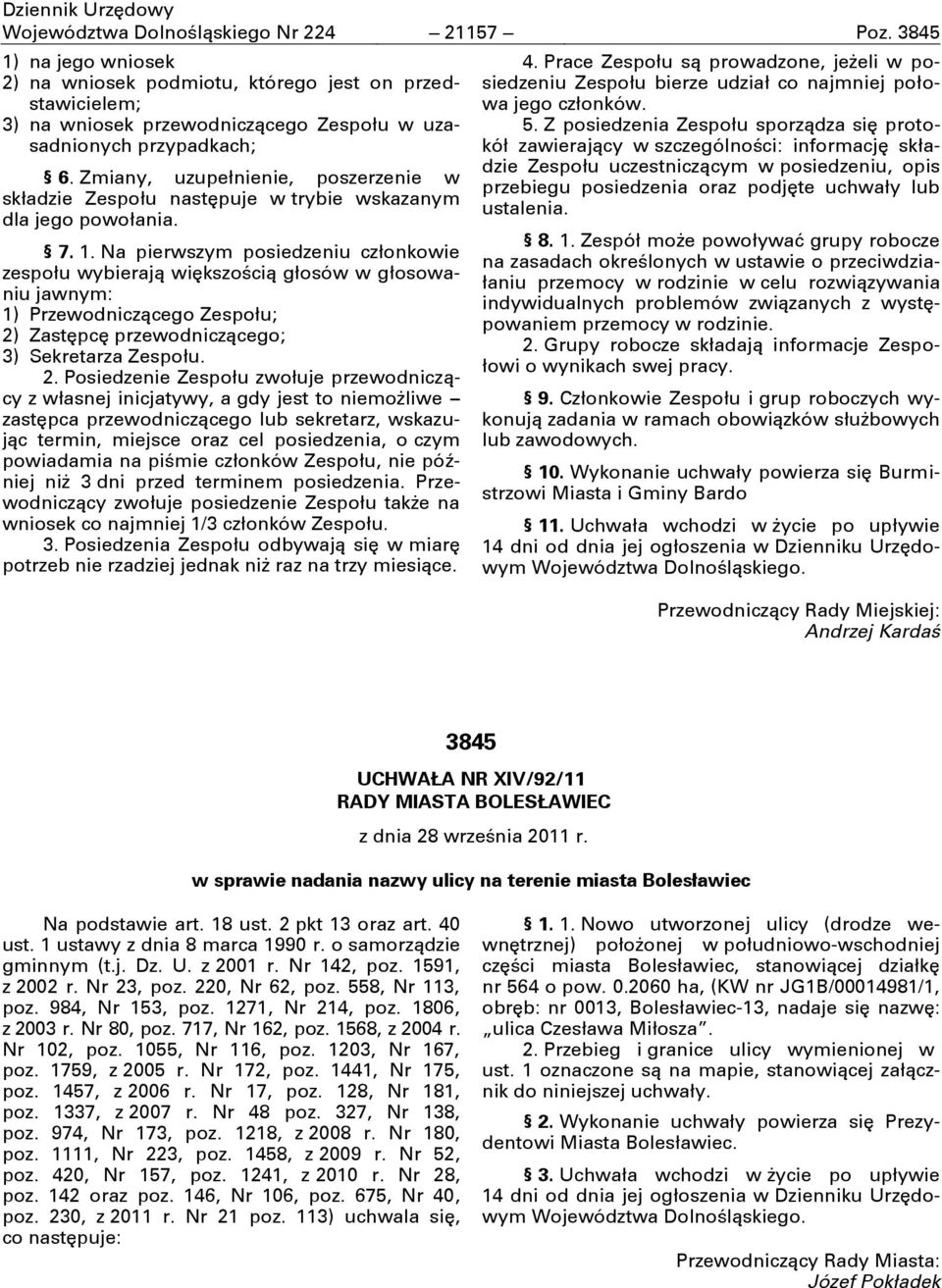 Zmiany, uzupełnienie, poszerzenie w składzie Zespołu następuje w trybie wskazanym dla jego powołania. 7. 1.