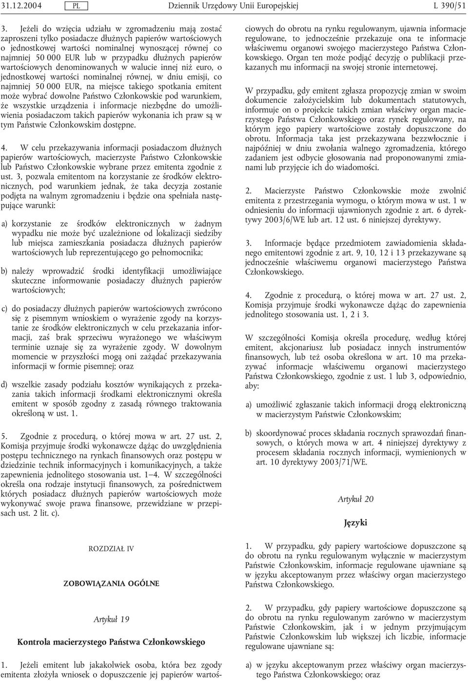 przypadku dłużnych papierów wartościowych denominowanych w walucie innej niż euro, o jednostkowej wartości nominalnej równej, w dniu emisji, co najmniej 50 000 EUR, na miejsce takiego spotkania