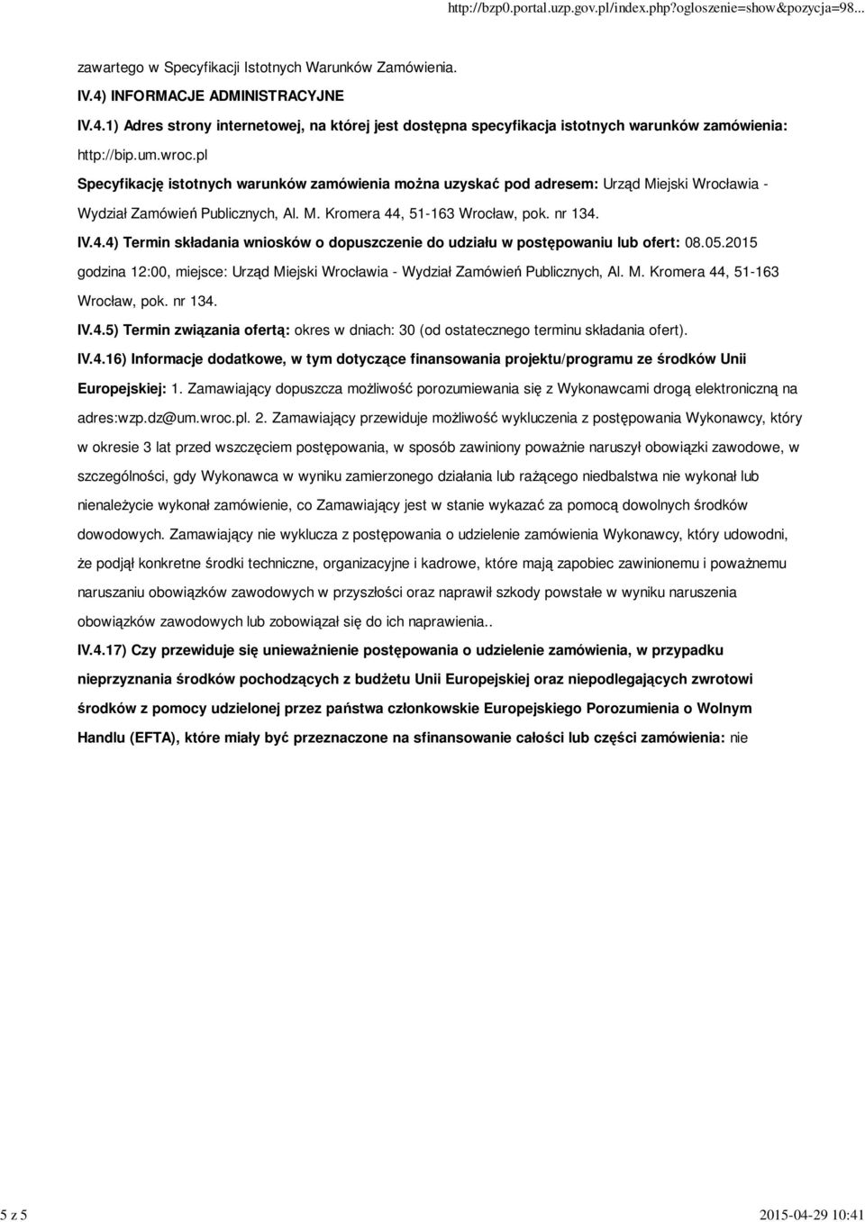 , 51-163 Wrocław, pok. nr 134. IV.4.4) Termin składania wniosków o dopuszczenie do udziału w postępowaniu lub ofert: 08.05.