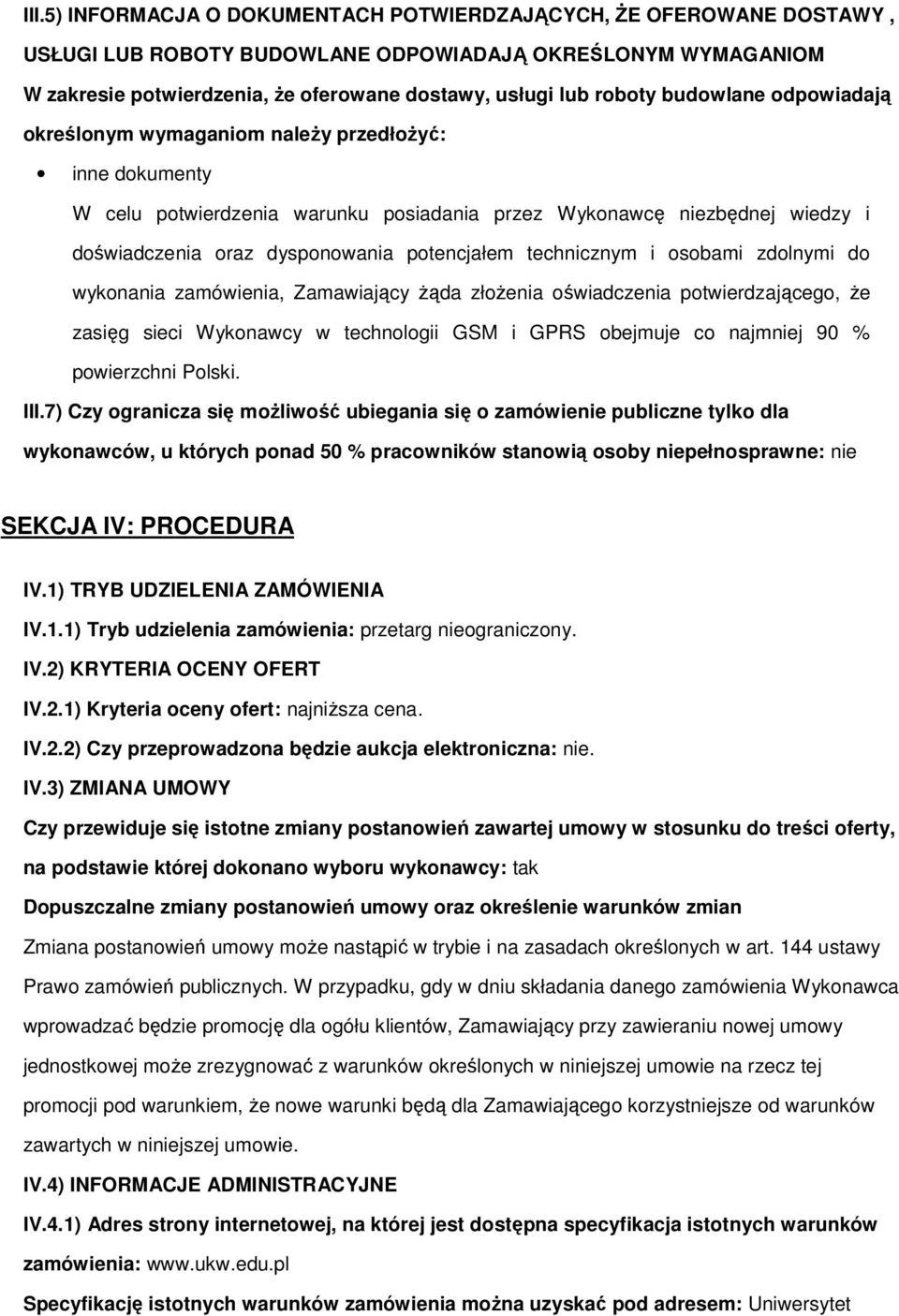 technicznym i osobami zdolnymi do wykonania zamówienia, Zamawiający Ŝąda złoŝenia oświadczenia potwierdzającego, Ŝe zasięg sieci Wykonawcy w technologii GSM i GPRS obejmuje co najmniej 90 %