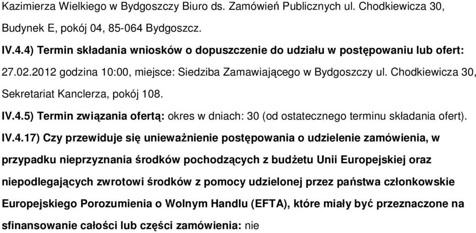 5) Termin związania ofertą: okres w dniach: 30 (od ostatecznego terminu składania ofert). IV.4.