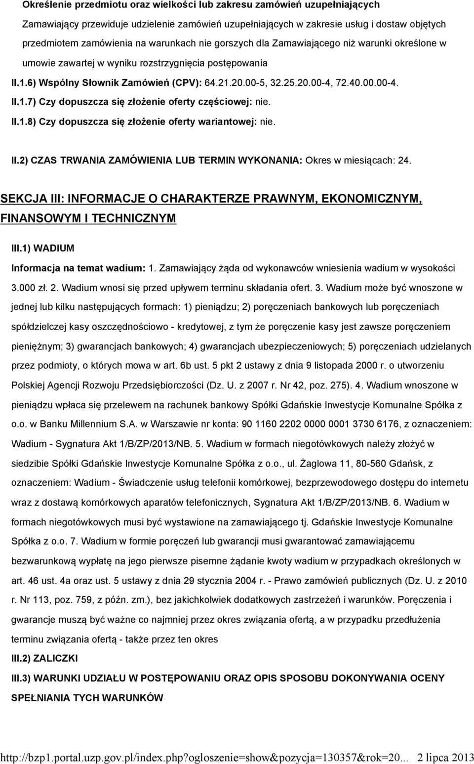 II.1.8) Czy dopuszcza się złożenie oferty wariantowej: nie. II.2) CZAS TRWANIA ZAMÓWIENIA LUB TERMIN WYKONANIA: Okres w miesiącach: 24.