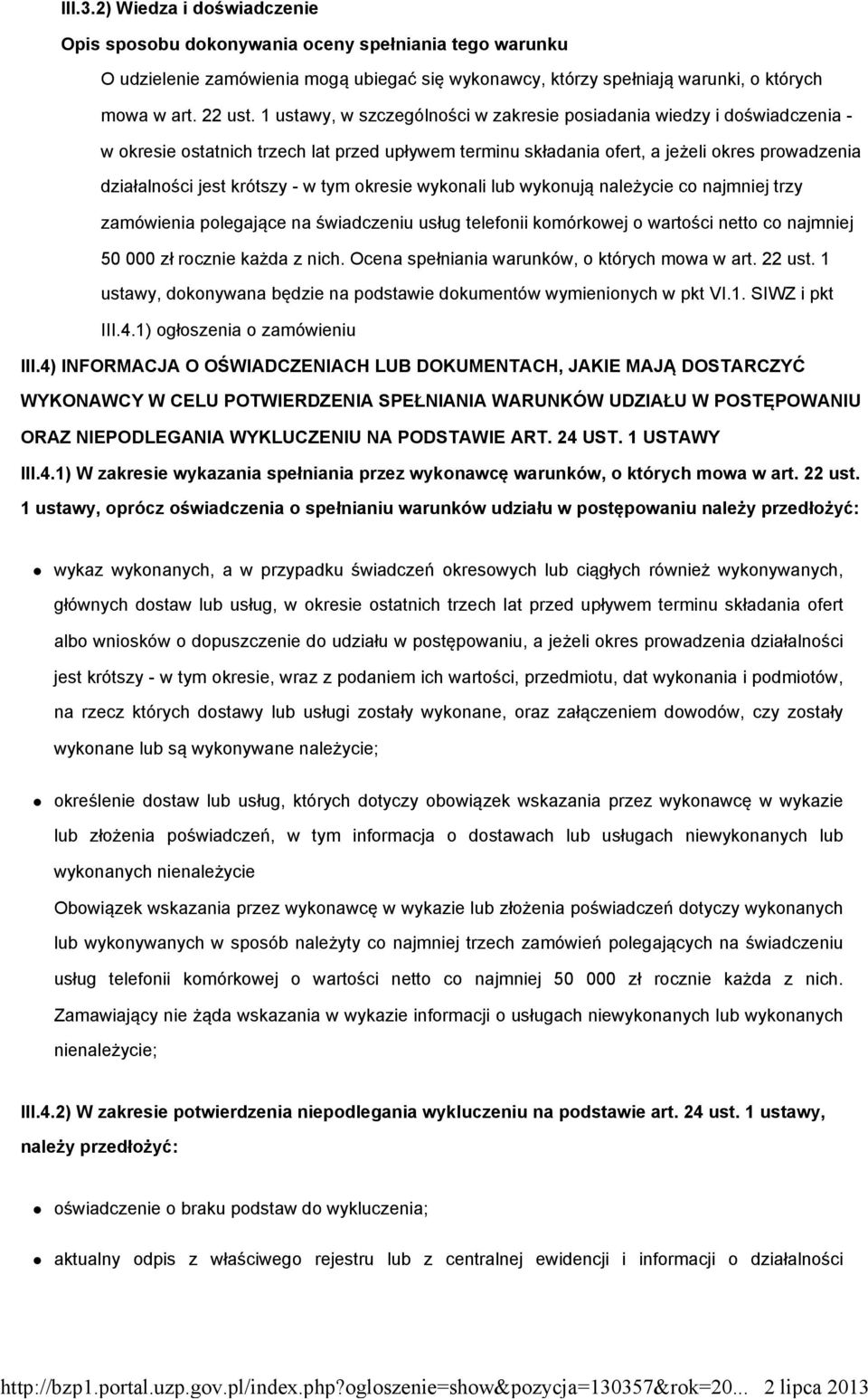 tym okresie wykonali lub wykonują należycie co najmniej trzy zamówienia polegające na świadczeniu usług telefonii komórkowej o wartości netto co najmniej 50 000 zł rocznie każda z nich.