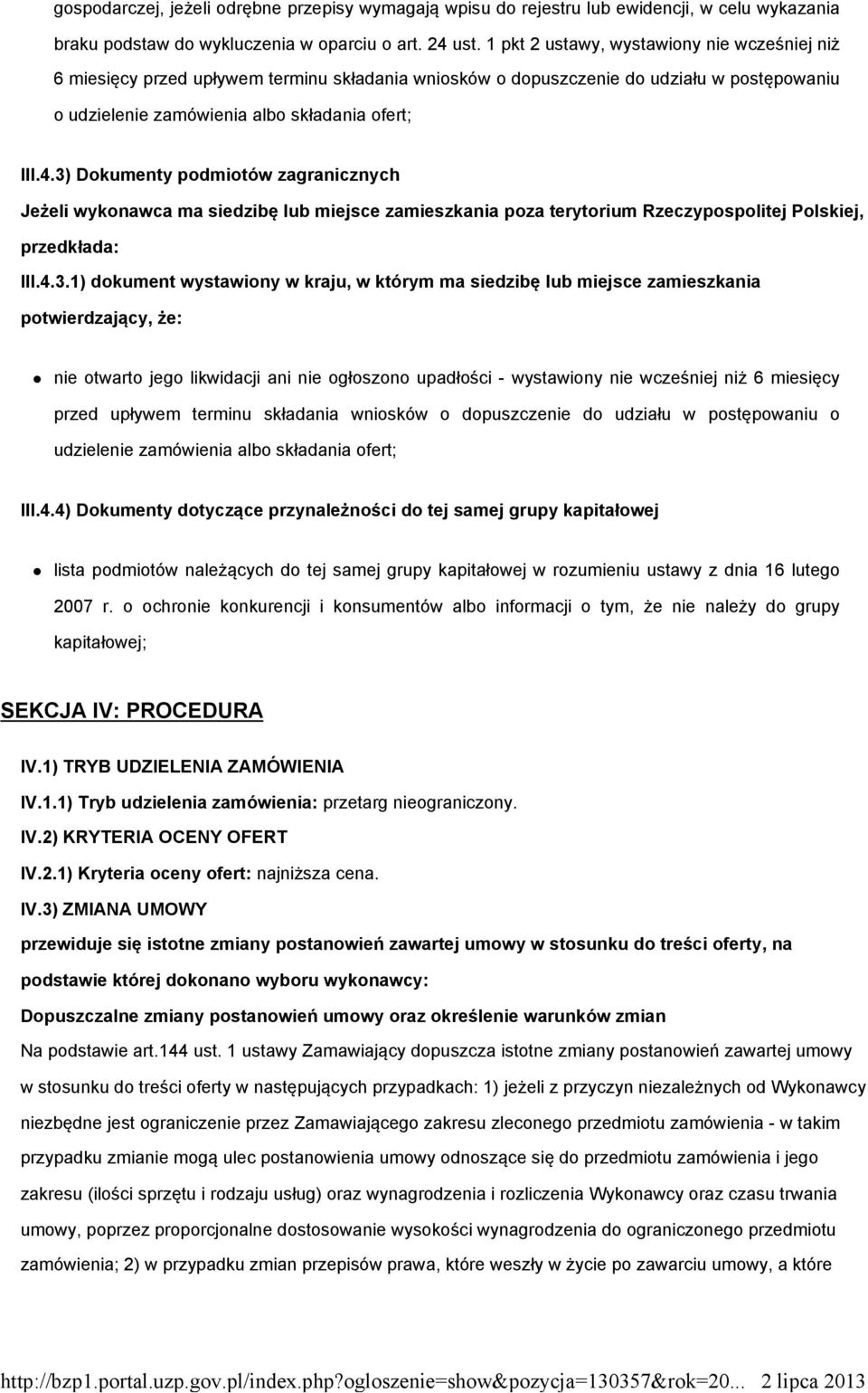 3) Dokumenty podmiotów zagranicznych Jeżeli wykonawca ma siedzibę lub miejsce zamieszkania poza terytorium Rzeczypospolitej Polskiej, przedkłada: III.4.3.1) dokument wystawiony w kraju, w którym ma