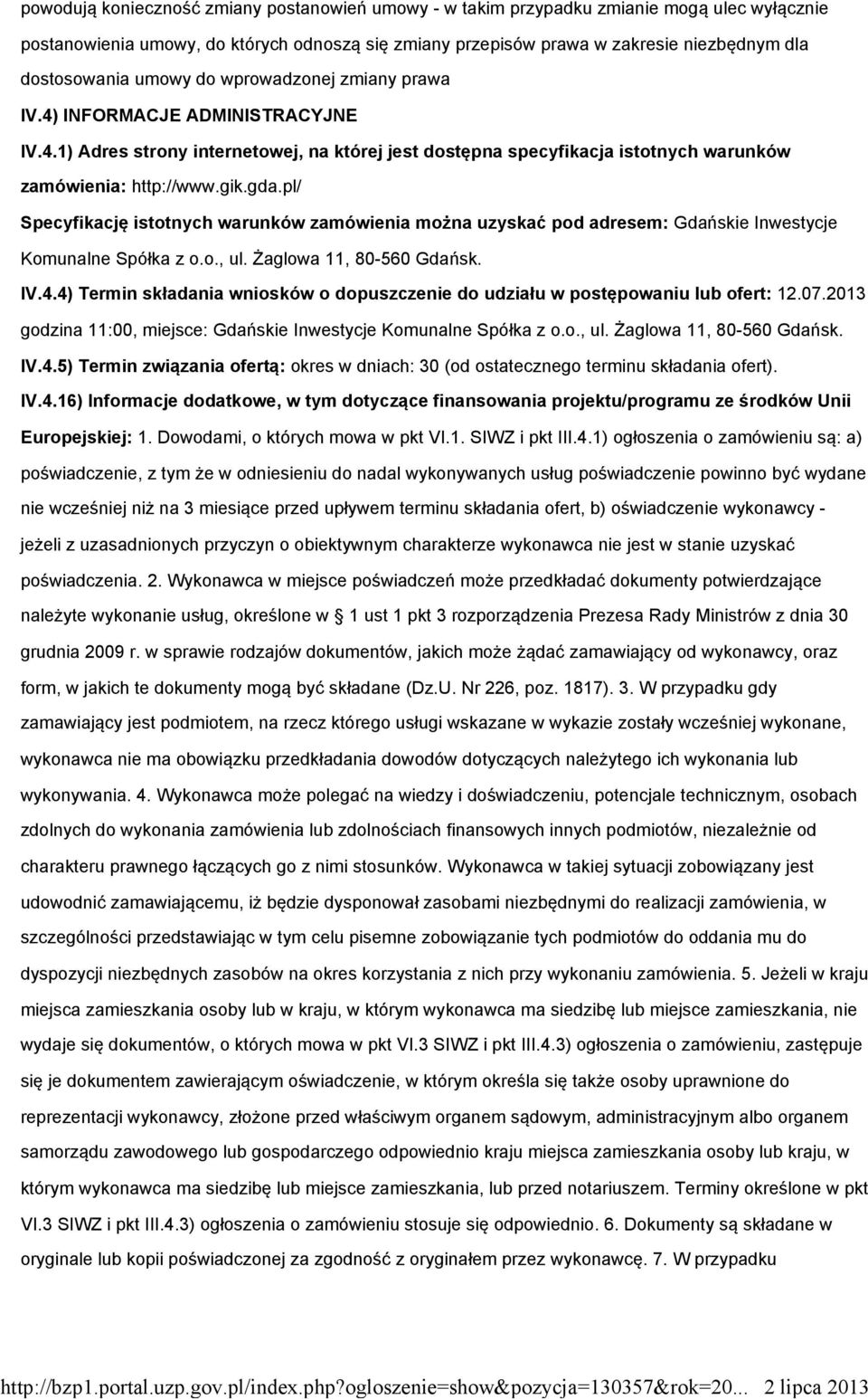 pl/ Specyfikację istotnych warunków zamówienia można uzyskać pod adresem: Gdańskie Inwestycje Komunalne Spółka z o.o., ul. Żaglowa 11, 80-560 Gdańsk. IV.4.