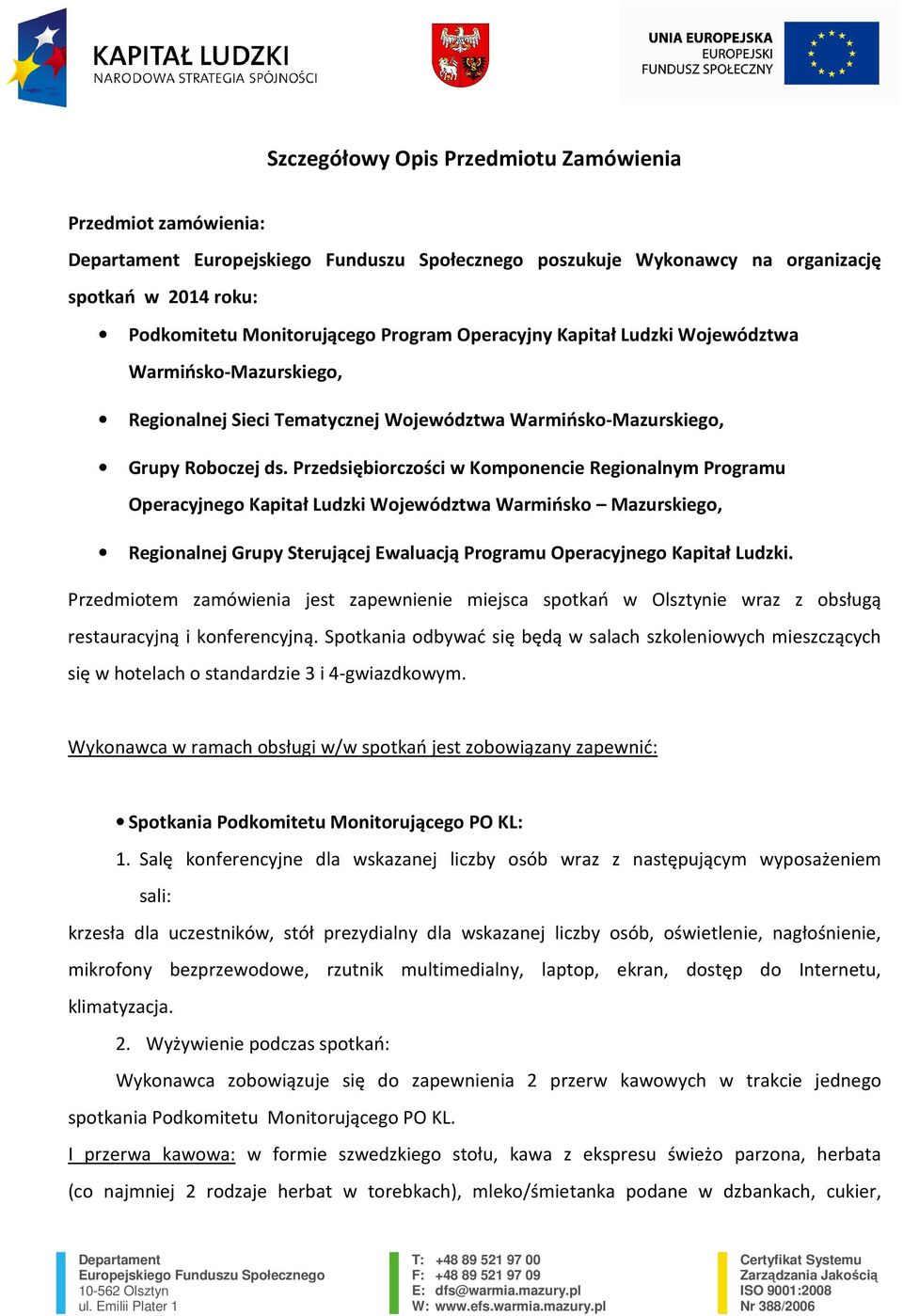 Przedsiębiorczości w Komponencie Regionalnym Programu Operacyjnego Kapitał Ludzki Województwa Warmińsko Mazurskiego, Regionalnej Grupy Sterującej Ewaluacją Programu Operacyjnego Kapitał Ludzki.