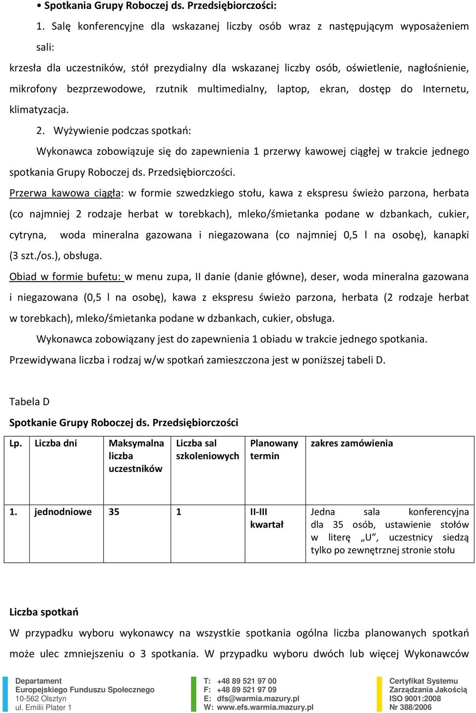 Grupy Roboczej ds. Przedsiębiorczości. Przerwa kawowa ciągła: w formie szwedzkiego stołu, kawa z ekspresu świeżo parzona, herbata (3 szt./os.), obsługa.