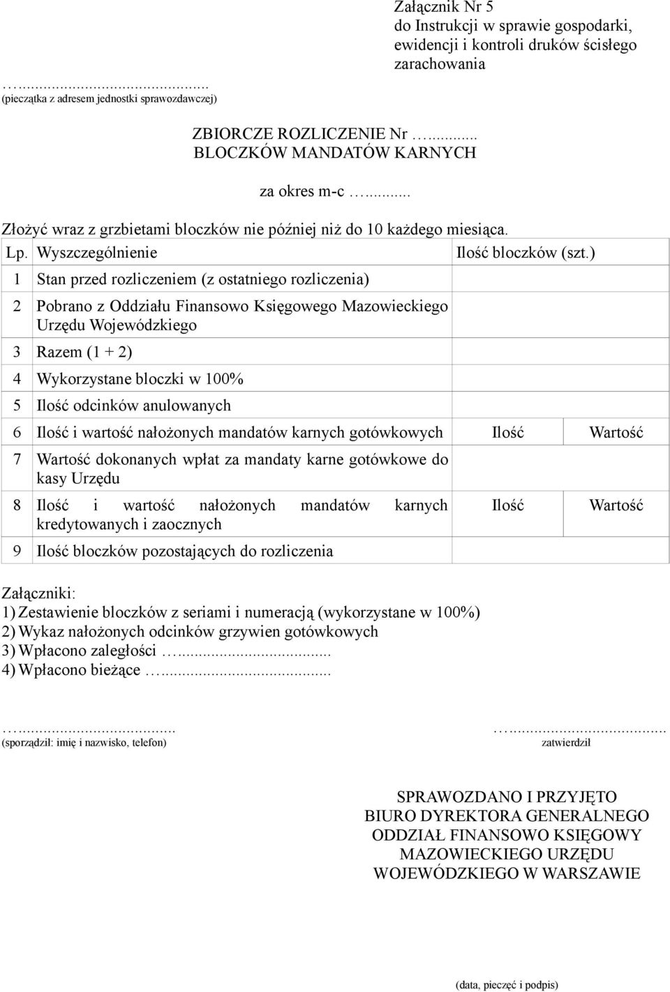 ) 1 Stan przed rozliczeniem (z ostatniego rozliczenia) 2 Pobrano z Oddziału Finansowo Księgowego Mazowieckiego Urzędu Wojewódzkiego 3 Razem (1 + 2) 4 Wykorzystane bloczki w 100% 5 Ilość odcinków