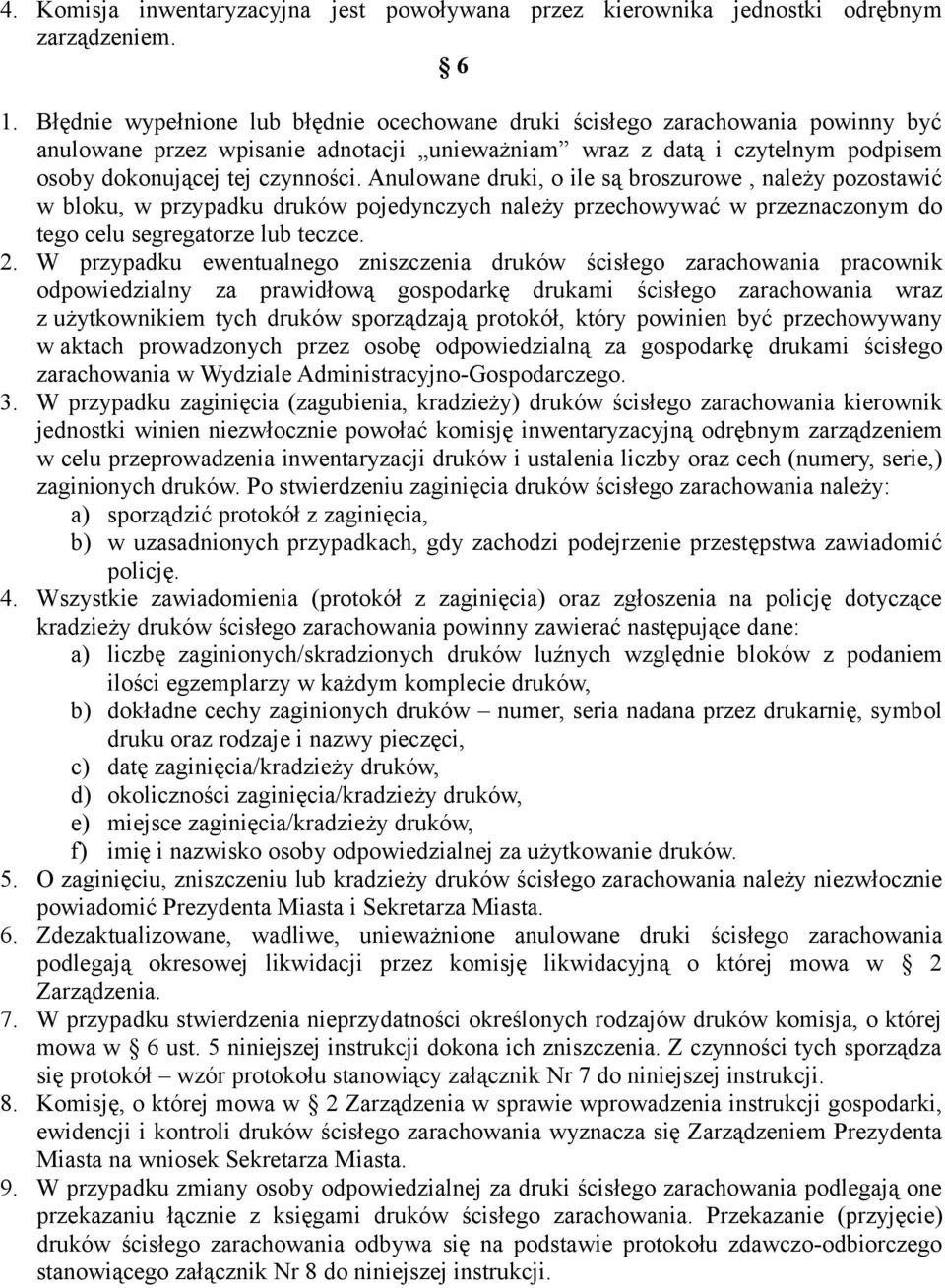 Anulowane druki, o ile są broszurowe, należy pozostawić w bloku, w przypadku druków pojedynczych należy przechowywać w przeznaczonym do tego celu segregatorze lub teczce. 2.