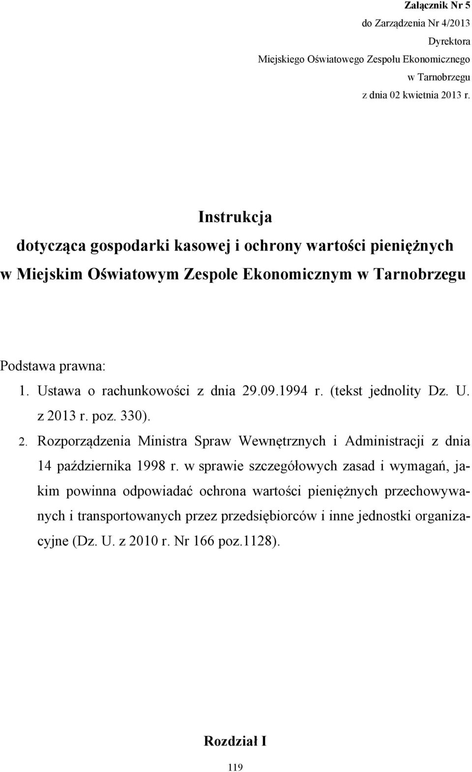 Ustawa o rachunkowości z dnia 29.09.1994 r. (tekst jednolity Dz. U. z 2013 r. poz. 330). 2. Rozporządzenia Ministra Spraw Wewnętrznych i Administracji z dnia 14 października 1998 r.