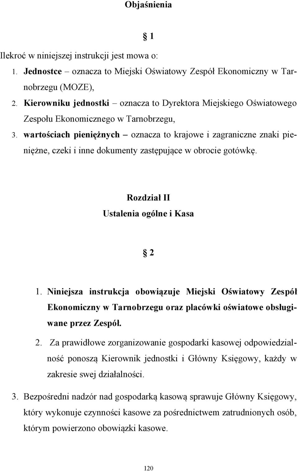 wartościach pieniężnych oznacza to krajowe i zagraniczne znaki pieniężne, czeki i inne dokumenty zastępujące w obrocie gotówkę. Rozdział II Ustalenia ogólne i Kasa 2 1.