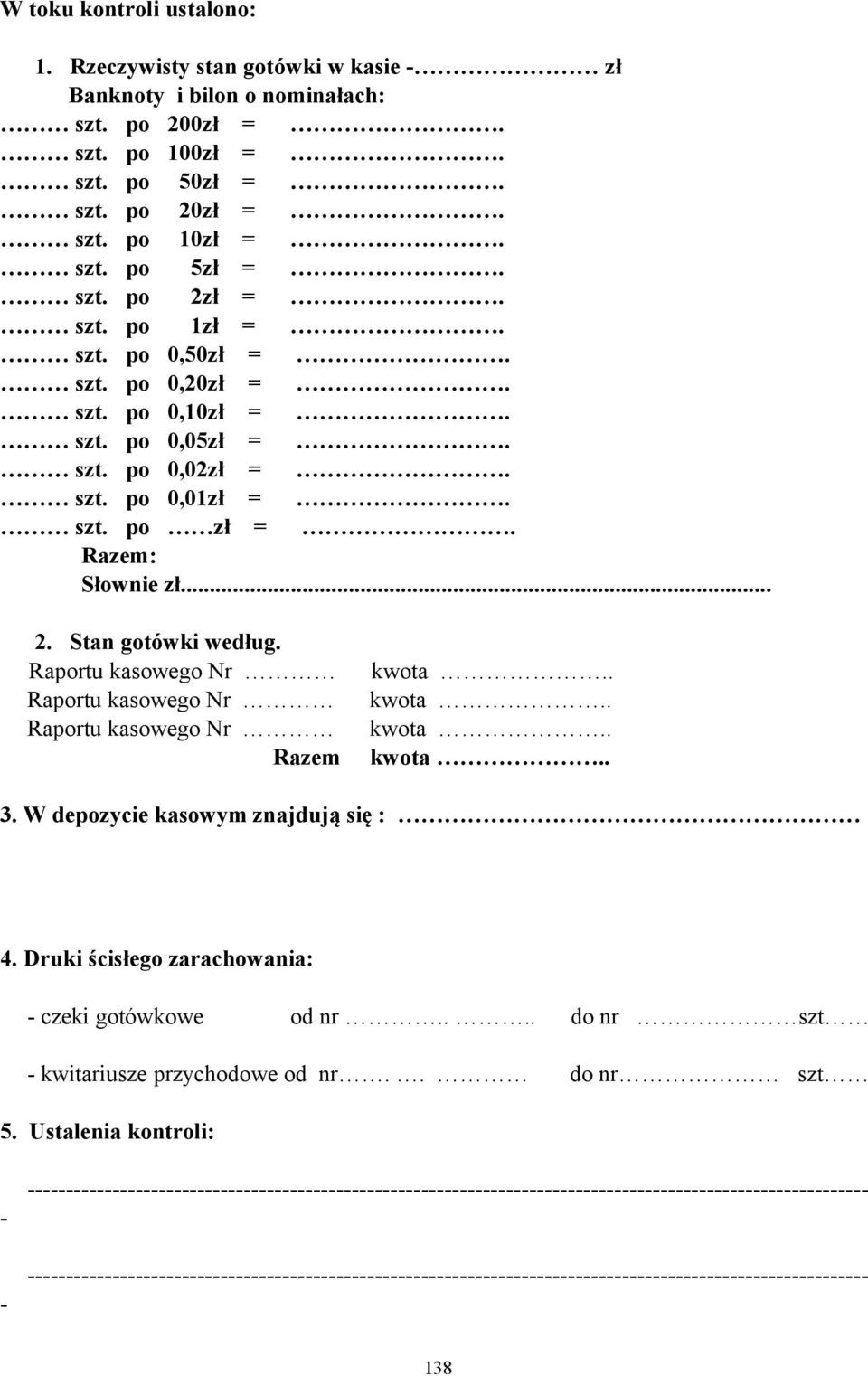 Raportu kasowego Nr Raportu kasowego Nr Raportu kasowego Nr Razem kwota.. kwota.. kwota.. kwota.. 3. W depozycie kasowym znajdują się : 4. Druki ścisłego zarachowania: - czeki gotówkowe od nr.