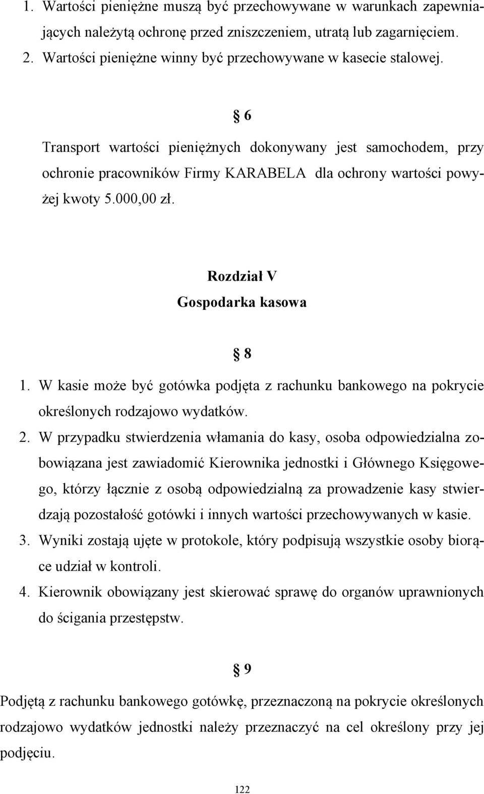 W kasie może być gotówka podjęta z rachunku bankowego na pokrycie określonych rodzajowo wydatków. 2.